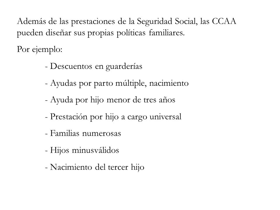 Además de las prestaciones de la Seguridad Social, las CCAA pueden diseñar sus propias políticas familiares.