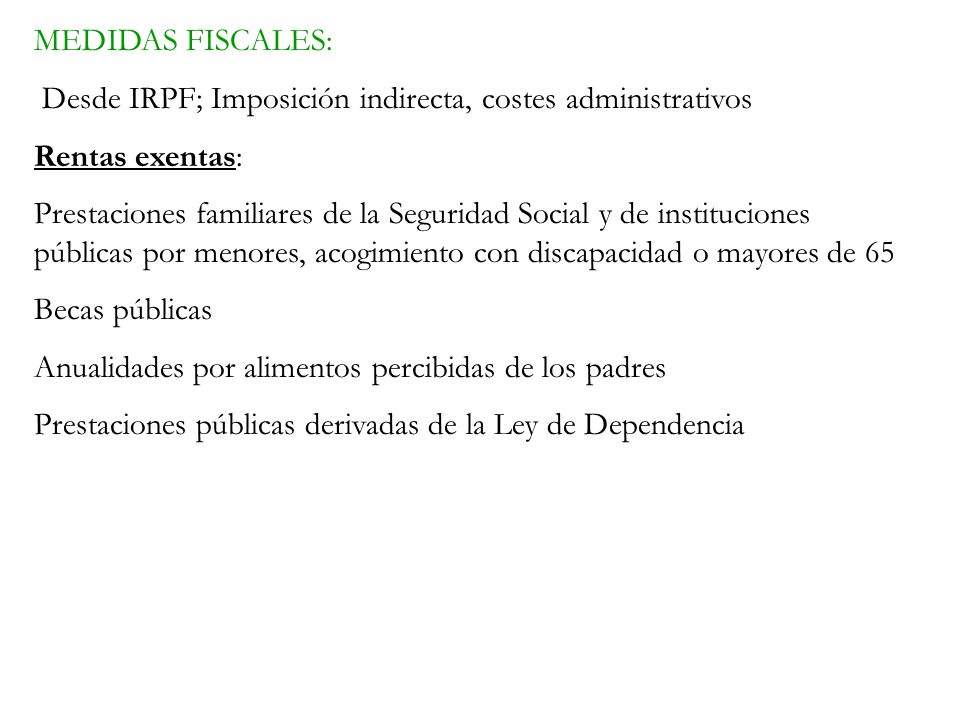 MEDIDAS FISCALES: Desde IRPF; Imposición indirecta, costes administrativos. Rentas exentas: