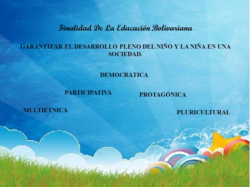 Finalidad De La Educación Bolivariana GARANTIZAR EL DESARROLLO PLENO DEL NIÑO Y LA NIÑA EN UNA SOCIEDAD.