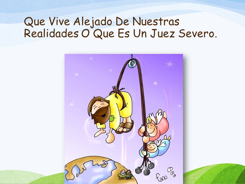 Que Vive Alejado De Nuestras Realidades O Que Es Un Juez Severo.
