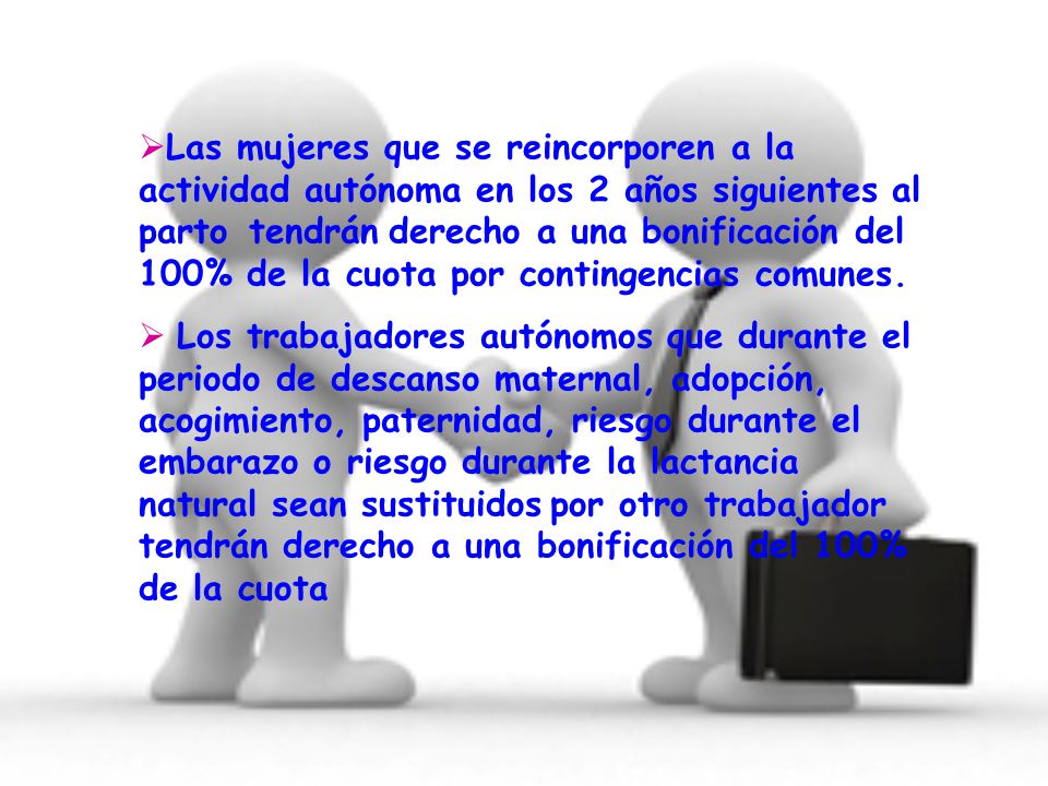 Las mujeres que se reincorporen a la actividad autónoma en los 2 años siguientes al parto tendrán derecho a una bonificación del 100% de la cuota por contingencias comunes.