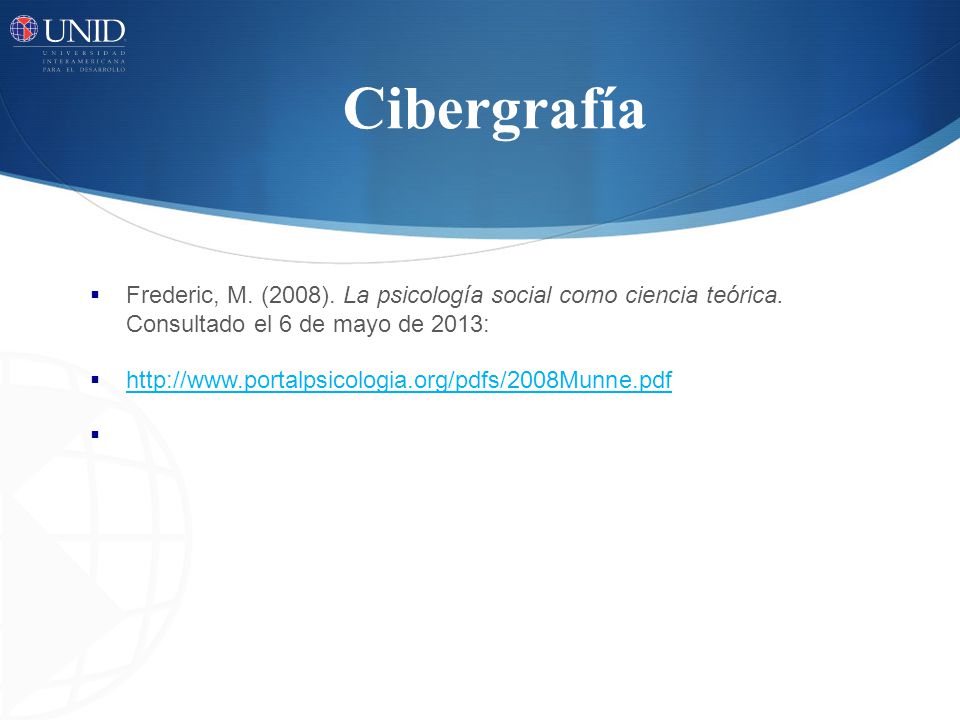 Cibergrafía Frederic, M. (2008). La psicología social como ciencia teórica. Consultado el 6 de mayo de 2013:
