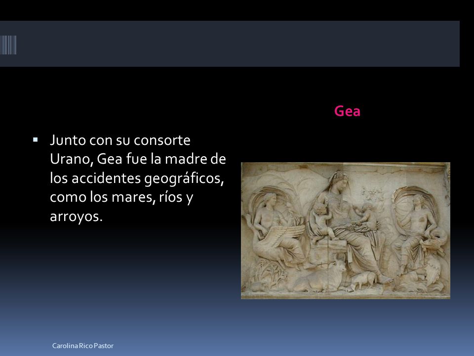 Gea Junto con su consorte Urano, Gea fue la madre de los accidentes geográficos, como los mares, ríos y arroyos.