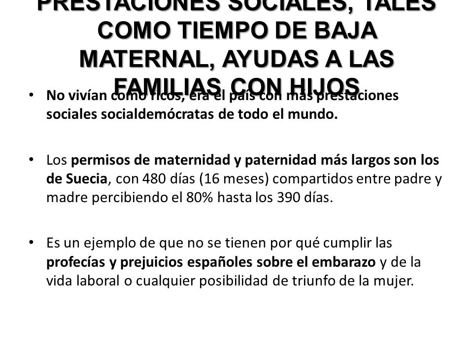 PRESTACIONES SOCIALES, TALES COMO TIEMPO DE BAJA MATERNAL, AYUDAS A LAS FAMILIAS CON HIJOS