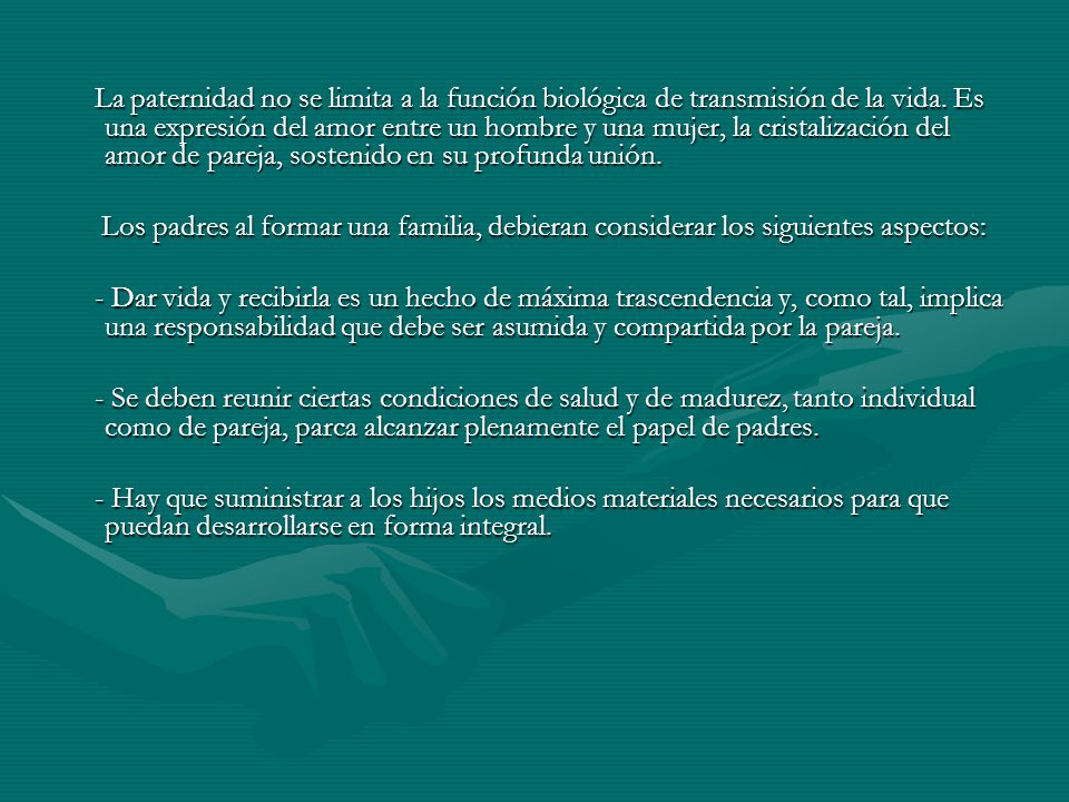La paternidad no se limita a la función biológica de transmisión de la vida. Es una expresión del amor entre un hombre y una mujer, la cristalización del amor de pareja, sostenido en su profunda unión.