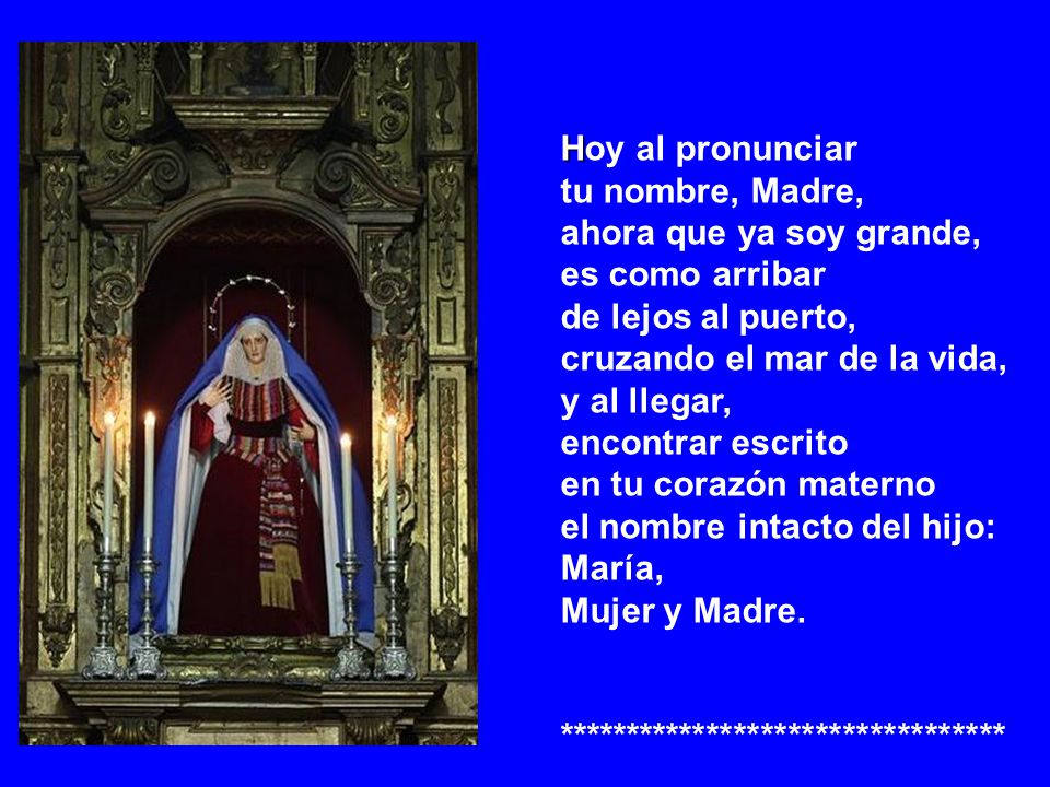 Hoy al pronunciar tu nombre, Madre, ahora que ya soy grande, es como arribar. de lejos al puerto,
