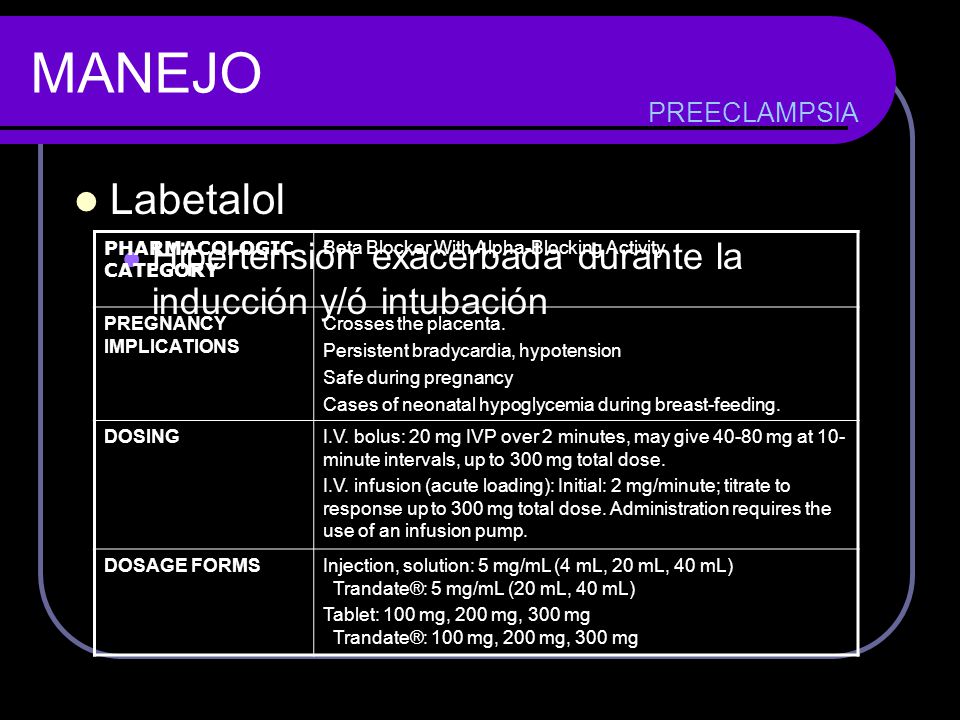 MANEJO PREECLAMPSIA. Labetalol. Hipertensión exacerbada durante la inducción y/ó intubación. PHARMACOLOGIC CATEGORY.