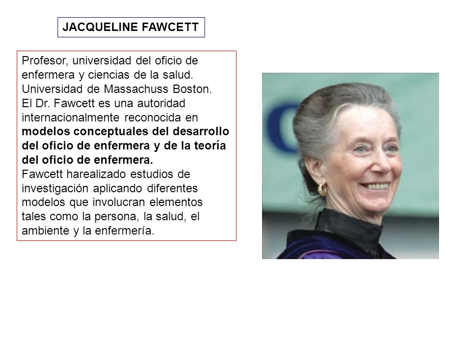 JACQUELINE FAWCETT Profesor, universidad del oficio de enfermera y ciencias de la salud. Universidad de Massachuss Boston.