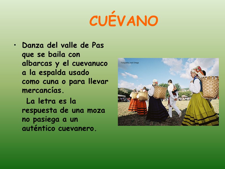 CUÉVANO Danza del valle de Pas que se baila con albarcas y el cuevanuco a la espalda usado como cuna o para llevar mercancías.