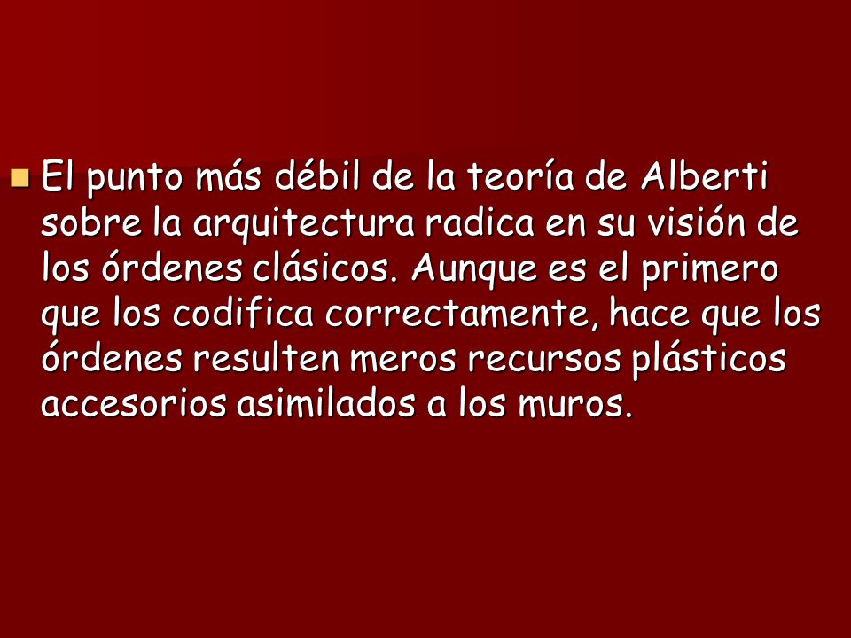 El punto más débil de la teoría de Alberti sobre la arquitectura radica en su visión de los órdenes clásicos.