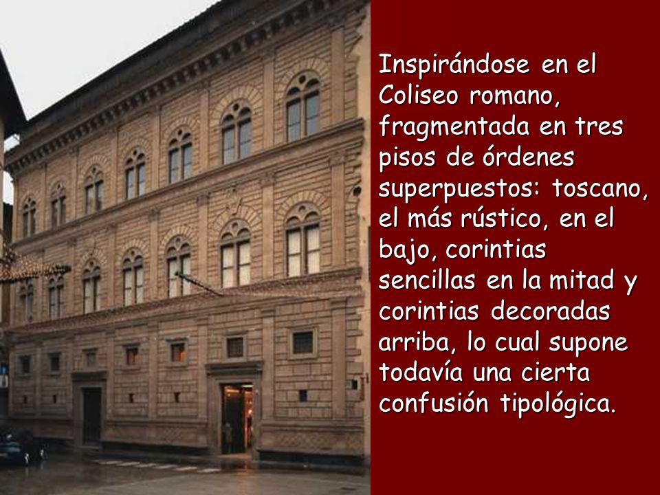 Inspirándose en el Coliseo romano, fragmentada en tres pisos de órdenes superpuestos: toscano, el más rústico, en el bajo, corintias sencillas en la mitad y corintias decoradas arriba, lo cual supone todavía una cierta confusión tipológica.