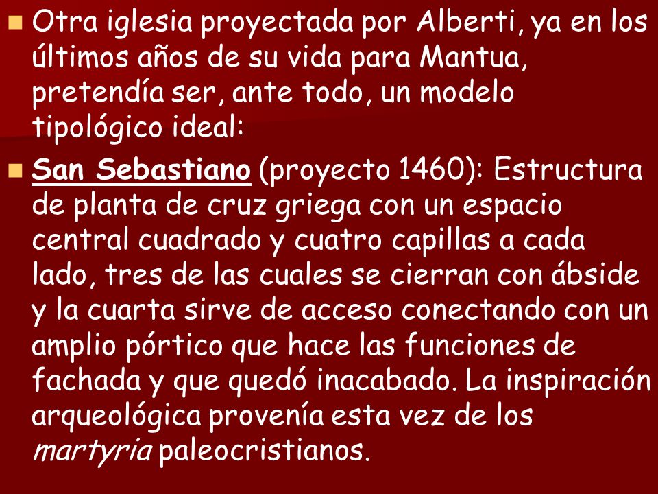 Otra iglesia proyectada por Alberti, ya en los últimos años de su vida para Mantua, pretendía ser, ante todo, un modelo tipológico ideal: