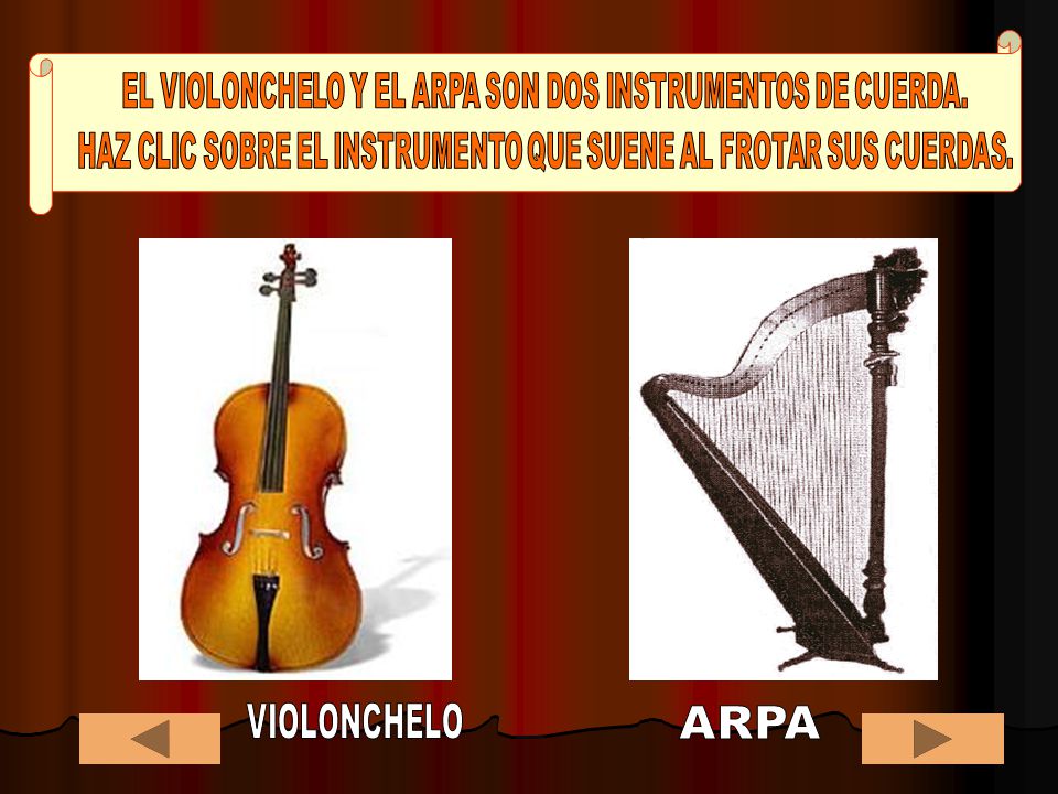EL VIOLONCHELO Y EL ARPA SON DOS INSTRUMENTOS DE CUERDA.