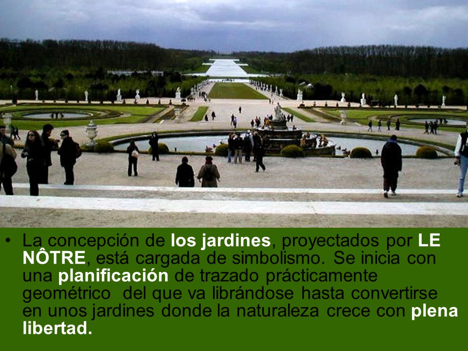 La concepción de los jardines, proyectados por LE NÔTRE, está cargada de simbolismo.