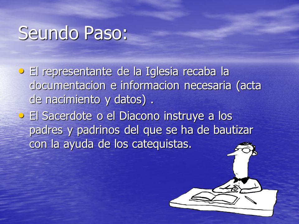 Seundo Paso: El representante de la Iglesia recaba la documentacion e informacion necesaria (acta de nacimiento y datos) .