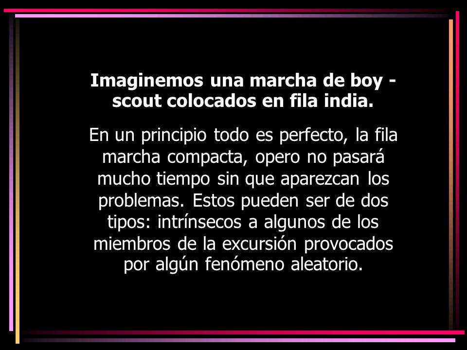 Imaginemos una marcha de boy - scout colocados en fila india.