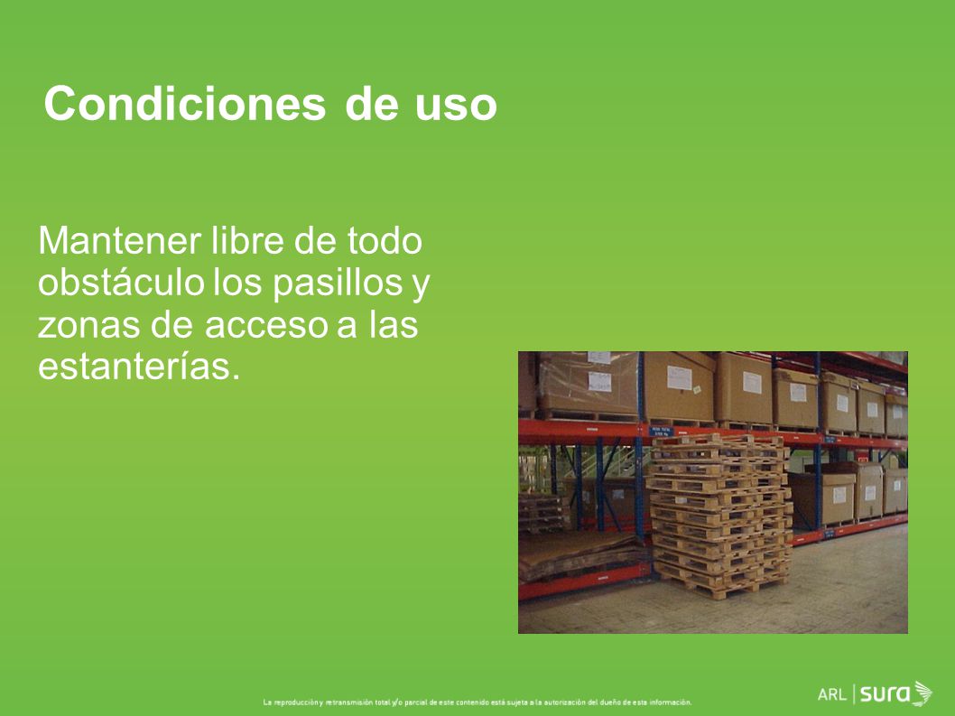 Condiciones de uso Mantener libre de todo obstáculo los pasillos y zonas de acceso a las estanterías.