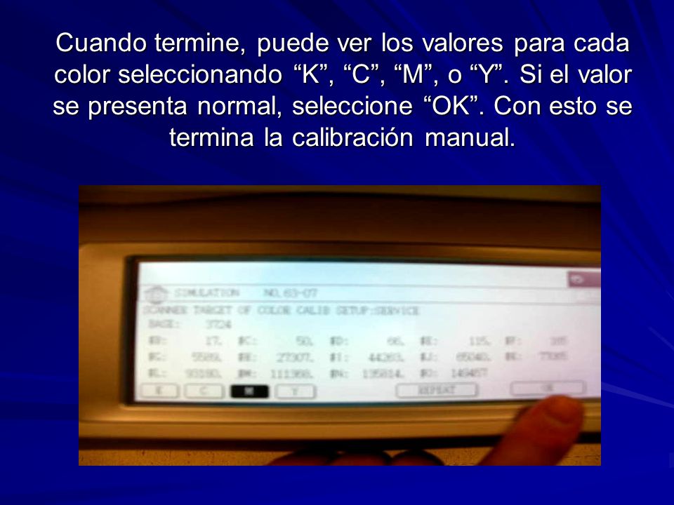 Cuando termine, puede ver los valores para cada color seleccionando K , C , M , o Y .