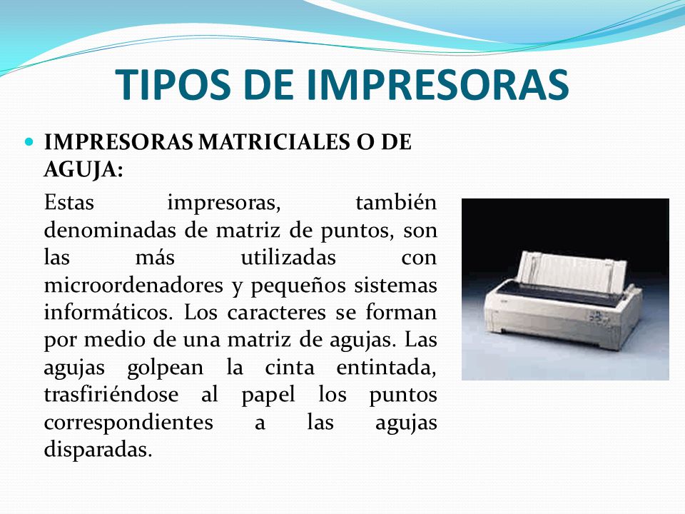 TIPOS DE IMPRESORAS IMPRESORAS MATRICIALES O DE AGUJA: