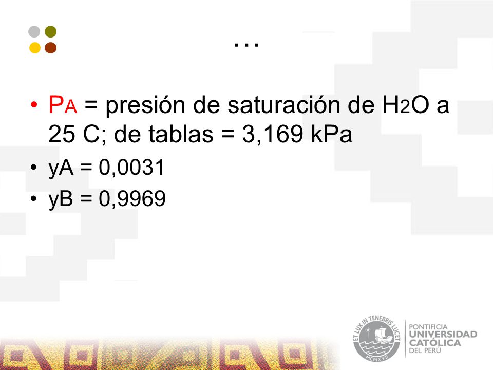 … PA = presión de saturación de H2O a 25 C; de tablas = 3,169 kPa
