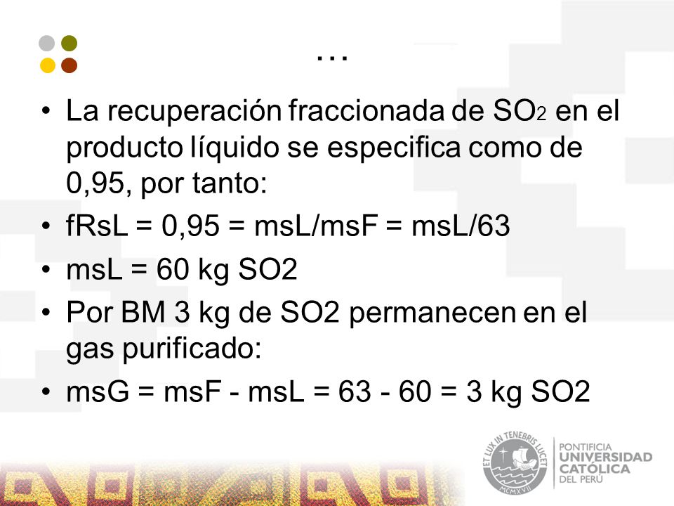 … La recuperación fraccionada de SO2 en el producto líquido se especifica como de 0,95, por tanto: fRsL = 0,95 = msL/msF = msL/63.