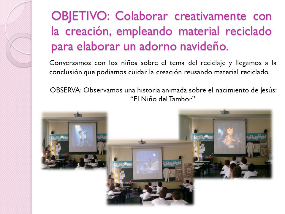 OBJETIVO: Colaborar creativamente con la creación, empleando material reciclado para elaborar un adorno navideño.