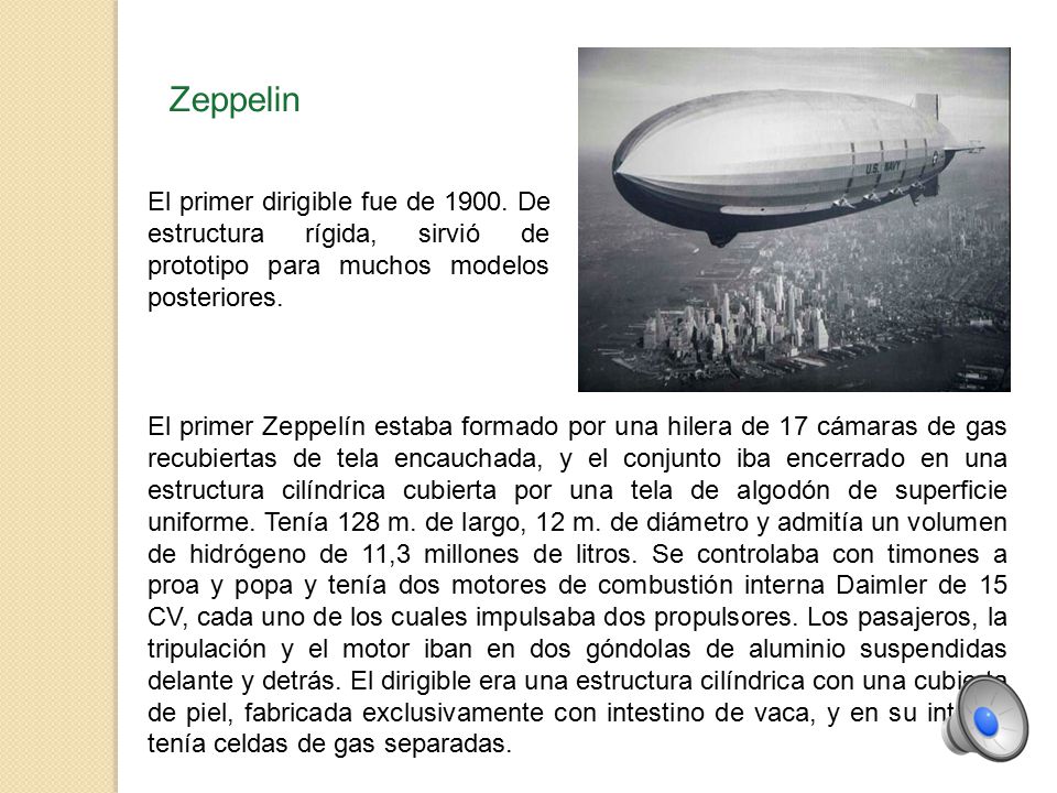 Zeppelin El primer dirigible fue de De estructura rígida, sirvió de prototipo para muchos modelos posteriores.