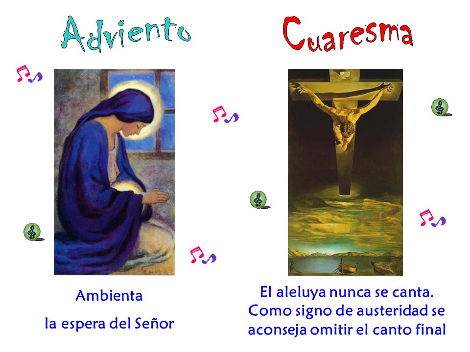 Adviento Cuaresma. El aleluya nunca se canta. Como signo de austeridad se aconseja omitir el canto final.