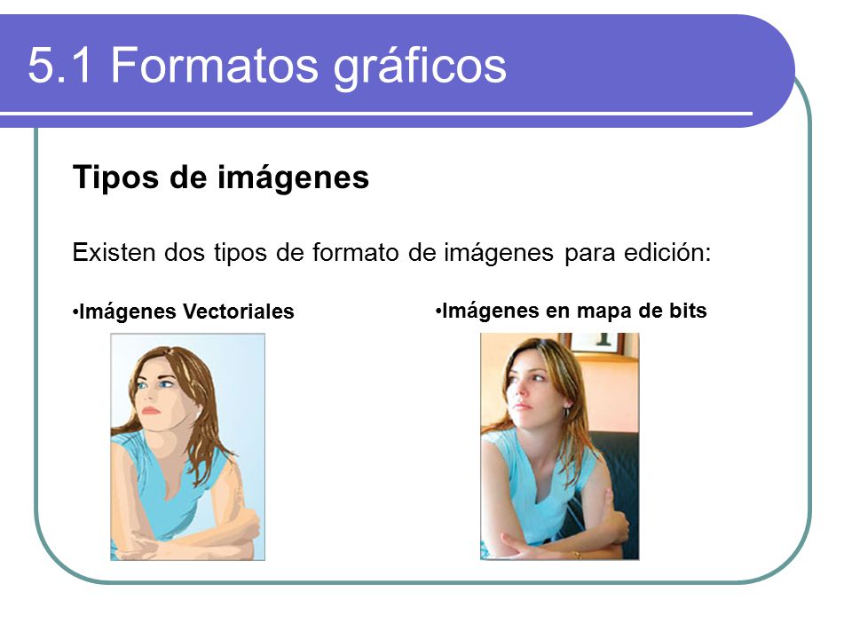 5.1 Formatos gráficos Tipos de imágenes