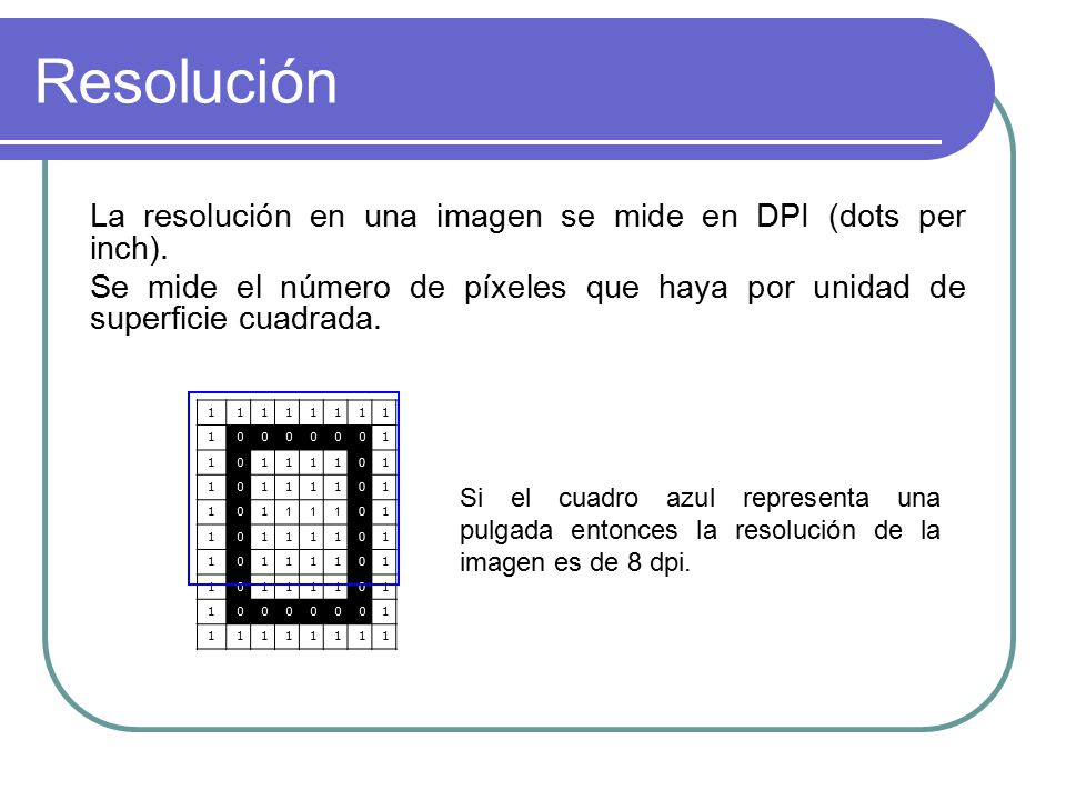 Resolución La resolución en una imagen se mide en DPI (dots per inch).