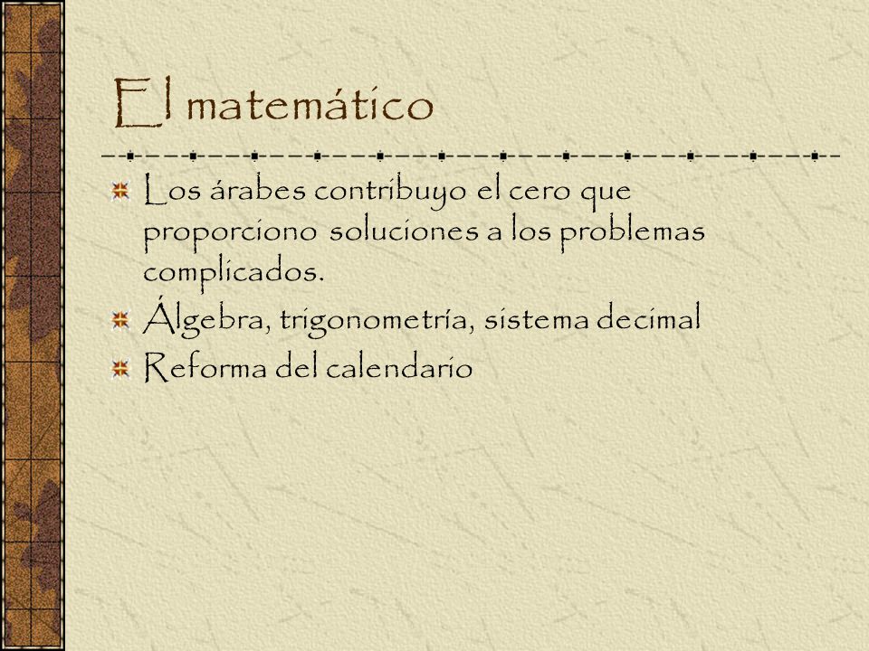 El matemático Los árabes contribuyo el cero que proporciono soluciones a los problemas complicados.