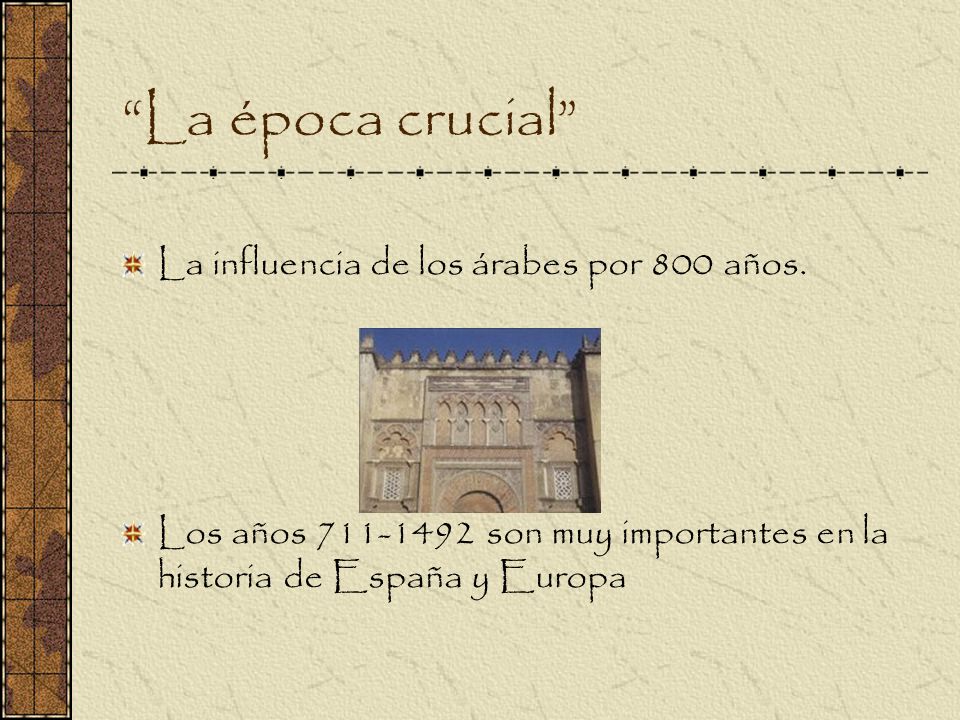 La época crucial La influencia de los árabes por 800 años.
