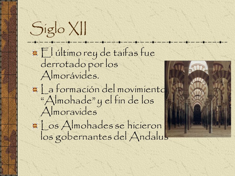 Siglo XII El último rey de taifas fue derrotado por los Almorávides.