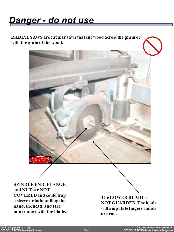 Danger - do not use RADIAL SAWS are circular saws that cut wood across the grain or with the grain of the wood.