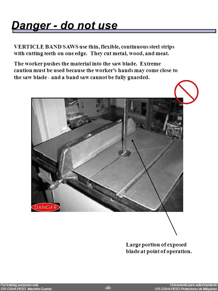 Danger - do not use VERTICLE BAND SAWS use thin, flexible, continuous steel strips with cutting teeth on one edge. They cut metal, wood, and meat.