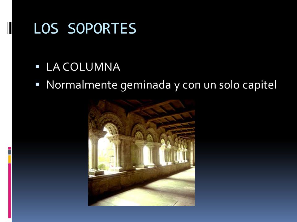 LOS SOPORTES LA COLUMNA Normalmente geminada y con un solo capitel