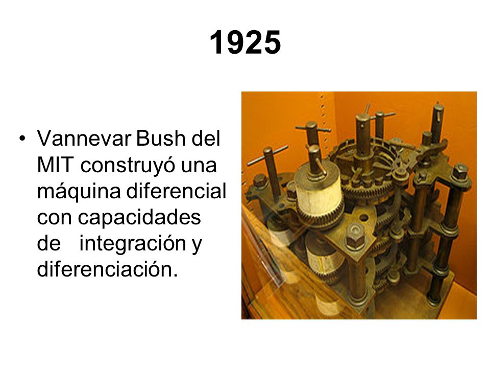 1925 Vannevar Bush del MIT construyó una máquina diferencial con capacidades de integración y diferenciación.