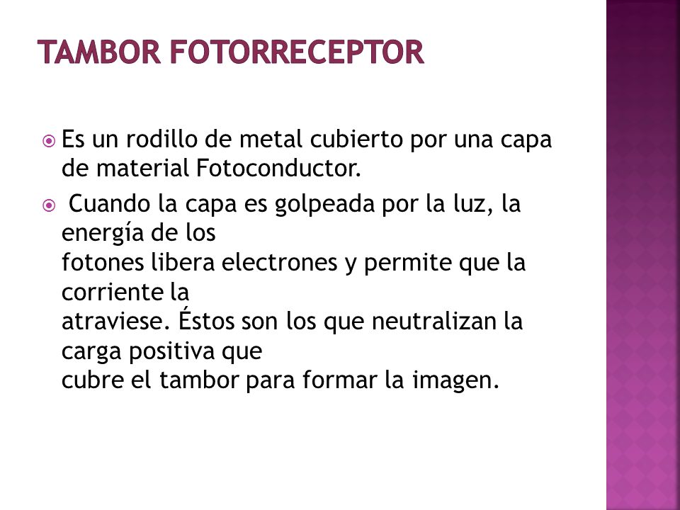 TAMBOR FOTORRECEPTOR Es un rodillo de metal cubierto por una capa de material Fotoconductor.