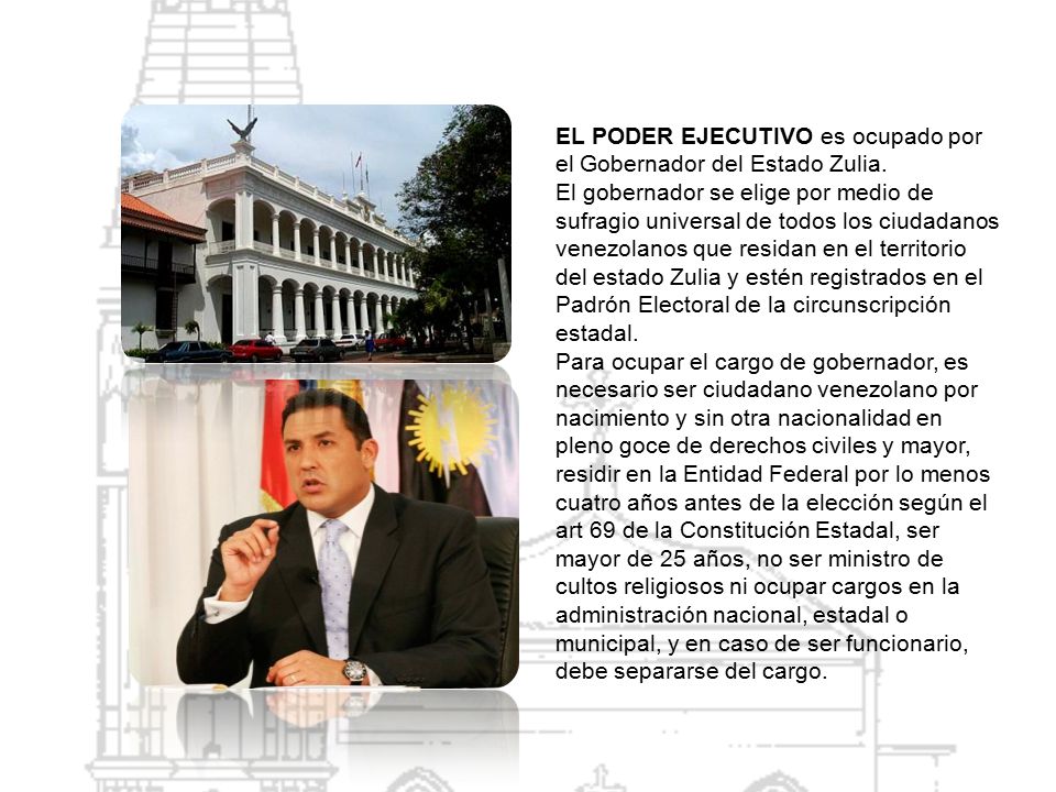 EL PODER EJECUTIVO es ocupado por el Gobernador del Estado Zulia.