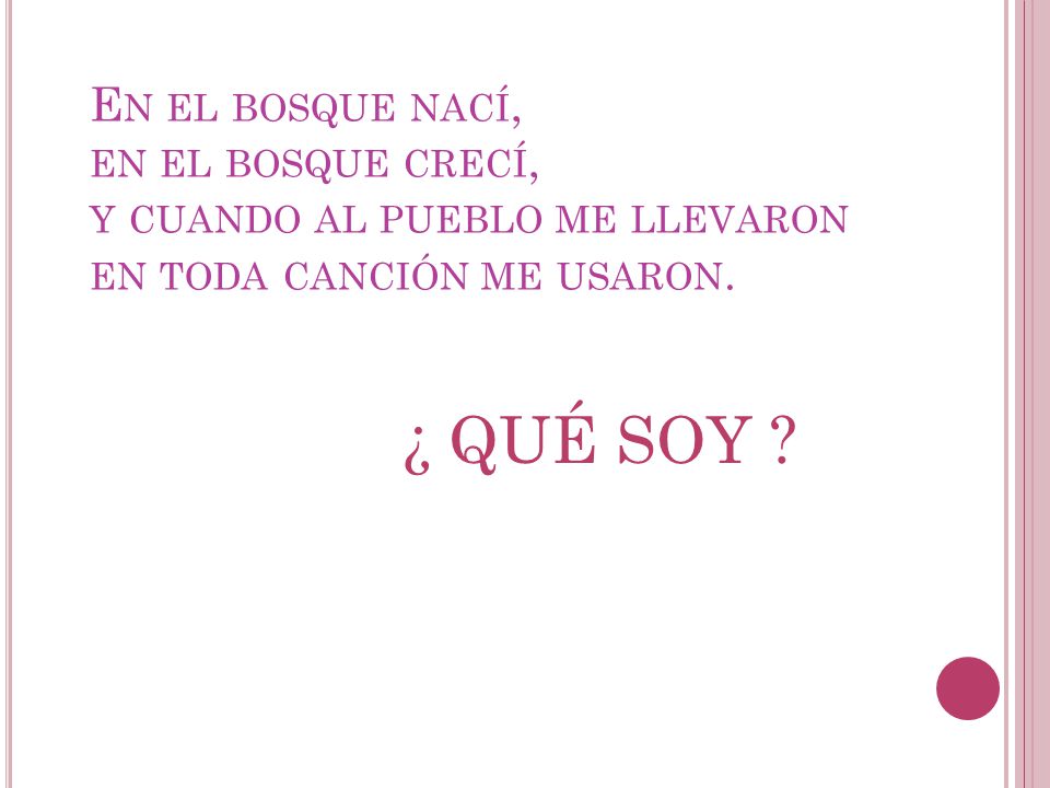 En el bosque nací, en el bosque crecí, y cuando al pueblo me llevaron en toda canción me usaron.