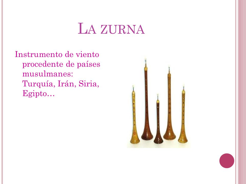 La zurna Instrumento de viento procedente de países musulmanes: Turquía, Irán, Siria, Egipto…
