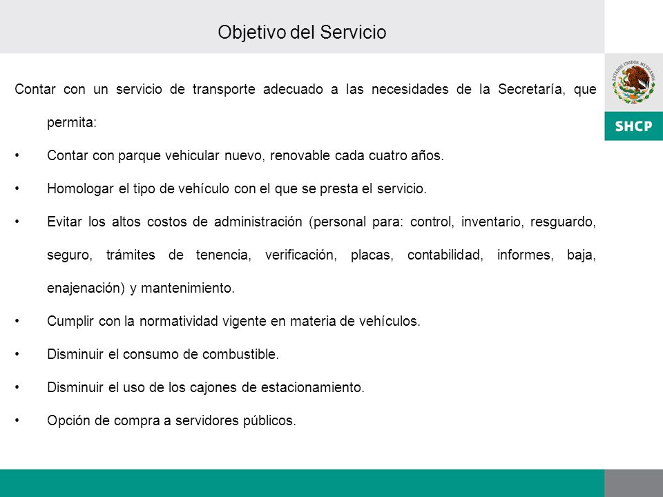 Objetivo del Servicio Contar con un servicio de transporte adecuado a las necesidades de la Secretaría, que permita: