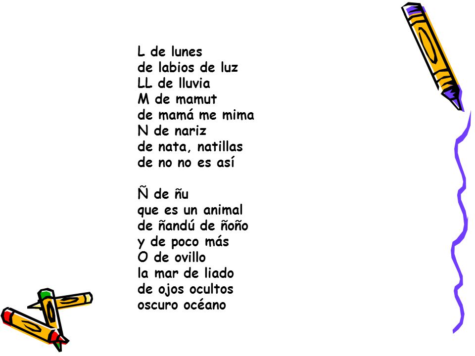 L de lunes de labios de luz. LL de lluvia. M de mamut. de mamá me mima N de nariz. de nata, natillas.