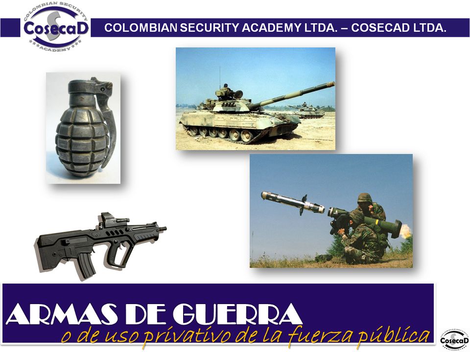 ARMAS DE GUERRA o de uso privativo de la fuerza pública