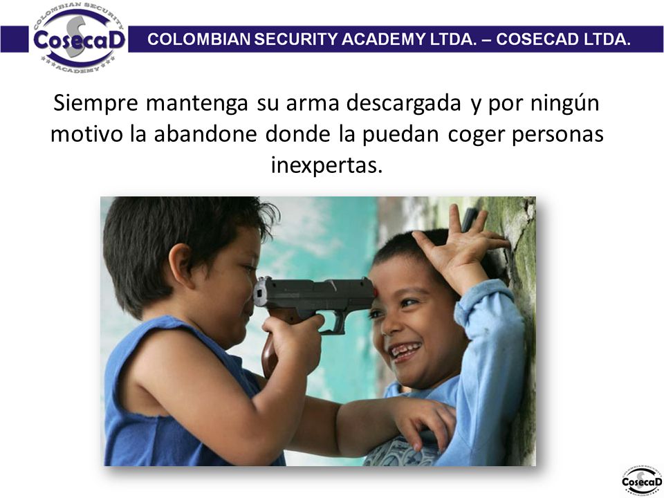 Siempre mantenga su arma descargada y por ningún motivo la abandone donde la puedan coger personas inexpertas.