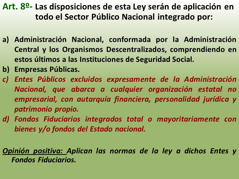 Art. 8º- Las disposiciones de esta Ley serán de aplicación en todo el Sector Público Nacional integrado por: