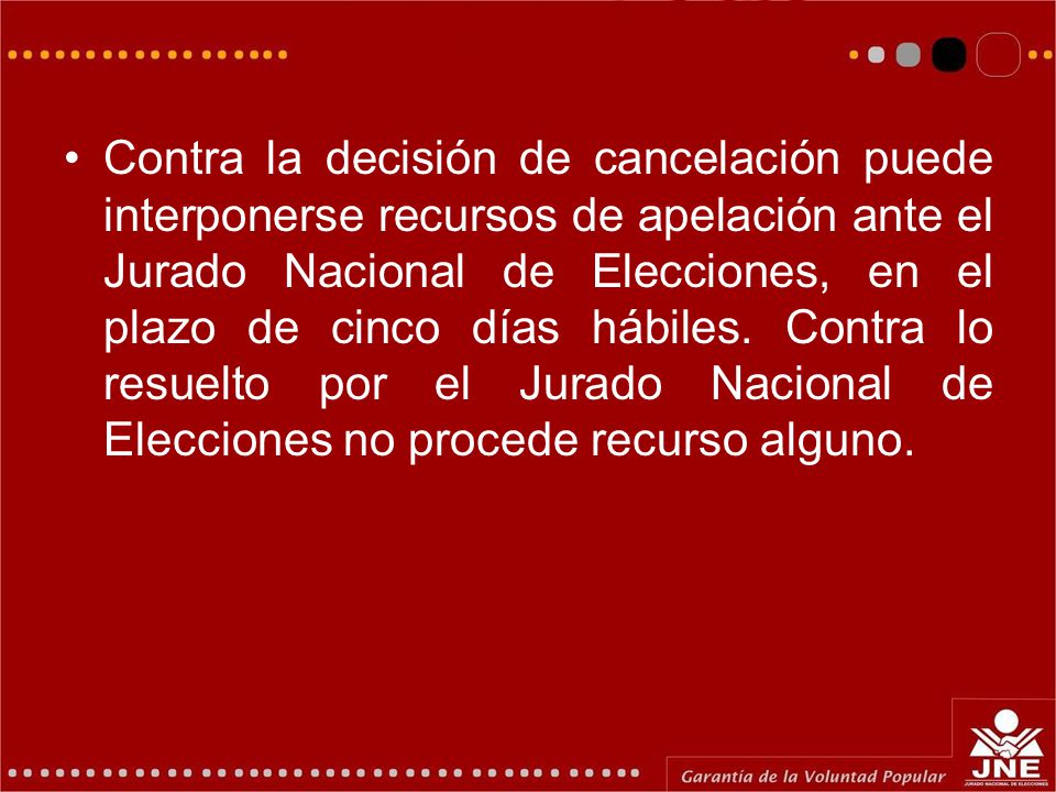 Contra la decisión de cancelación puede interponerse recursos de apelación ante el Jurado Nacional de Elecciones, en el plazo de cinco días hábiles.