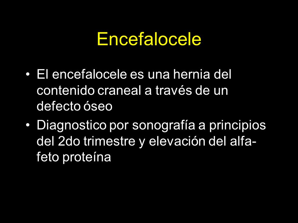Encefalocele El encefalocele es una hernia del contenido craneal a través de un defecto óseo.