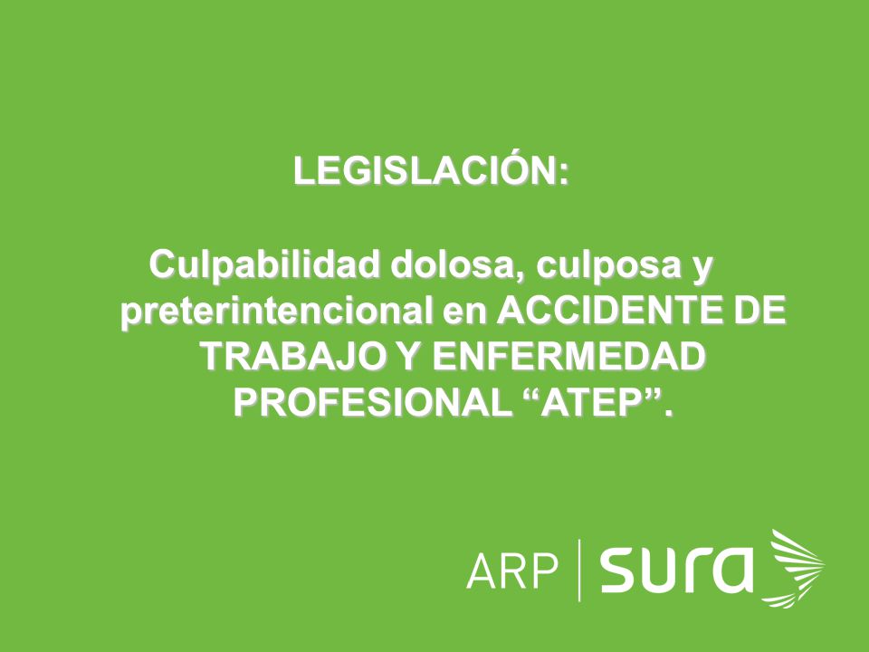 LEGISLACIÓN: Culpabilidad dolosa, culposa y preterintencional en ACCIDENTE DE TRABAJO Y ENFERMEDAD PROFESIONAL ATEP .