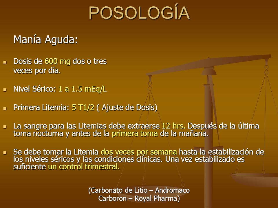 POSOLOGÍA Manía Aguda: Dosis de 600 mg dos o tres veces por día.